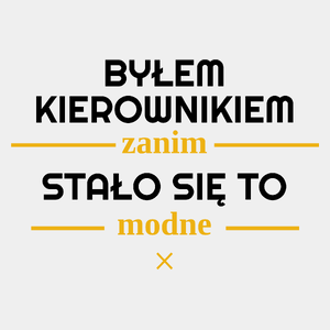 Byłem Kierownikiem Zanim Stało Się To Modne - Męska Koszulka Biała