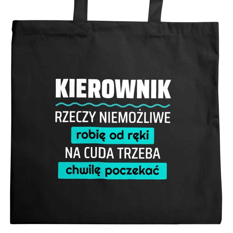 Kierownik - Rzeczy Niemożliwe Robię Od Ręki - Na Cuda Trzeba Chwilę Poczekać - Torba Na Zakupy Czarna