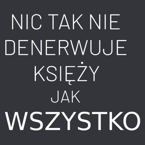 Nic Tak Nie Denerwuje Księży Jak Wszystko - Męska Koszulka Szara