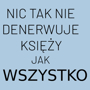 Nic Tak Nie Denerwuje Księży Jak Wszystko - Męska Koszulka Błękitna