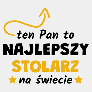 Ten Pan To Najlepszy Stolarz Na Świecie - Męska Koszulka Biała