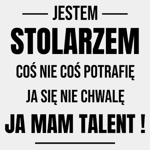 Coś Nie Coś Potrafię Mam Talent Stolarz - Męska Koszulka Biała