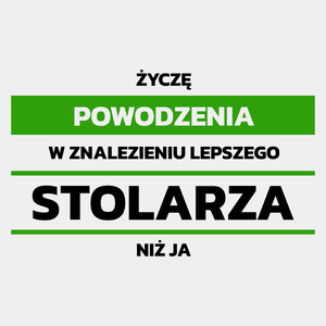 Powodzeniu W Znalezieniu Lepszego Stolarza - Męska Koszulka Biała