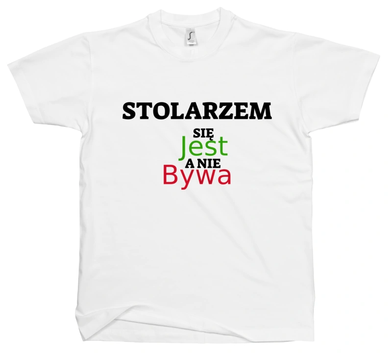 Stolarzem Się Jest, A Nie Bywa - Męska Koszulka Biała