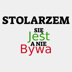 Stolarzem Się Jest, A Nie Bywa - Męska Koszulka Biała