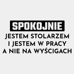 Stolarz W Pracy A Nie Na Wyścigach - Męska Koszulka Biała