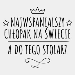 Najwspanialszy Chłopak A Do Tego Stolarz - Męska Koszulka Biała