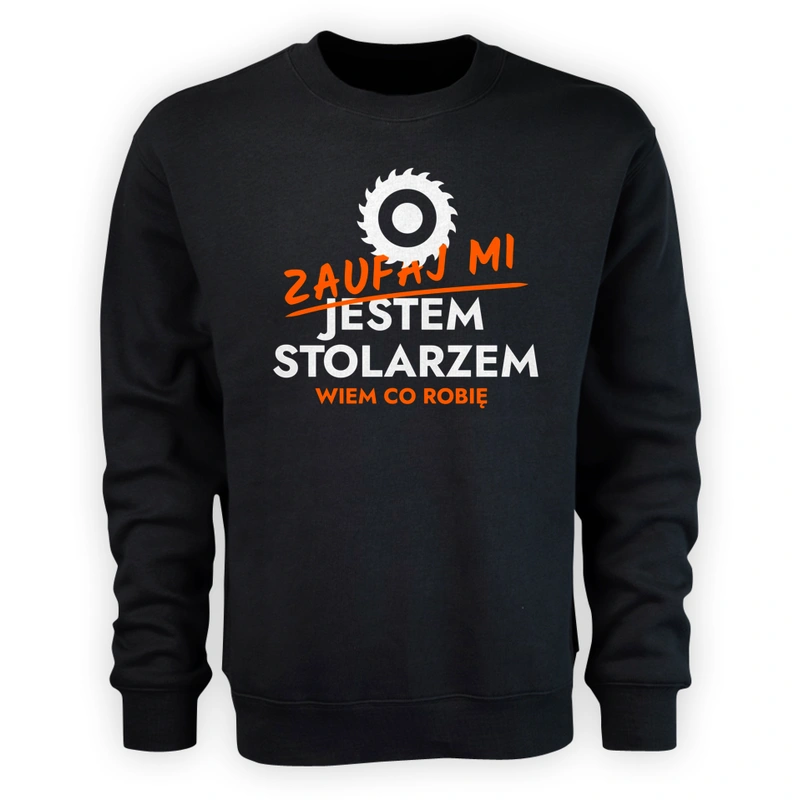 Zaufaj Mi Jestem Stolarza - Męska Bluza Czarna