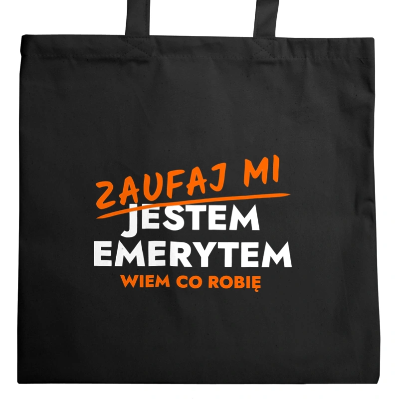 Zaufaj Mi Jestem Emeryta - Torba Na Zakupy Czarna