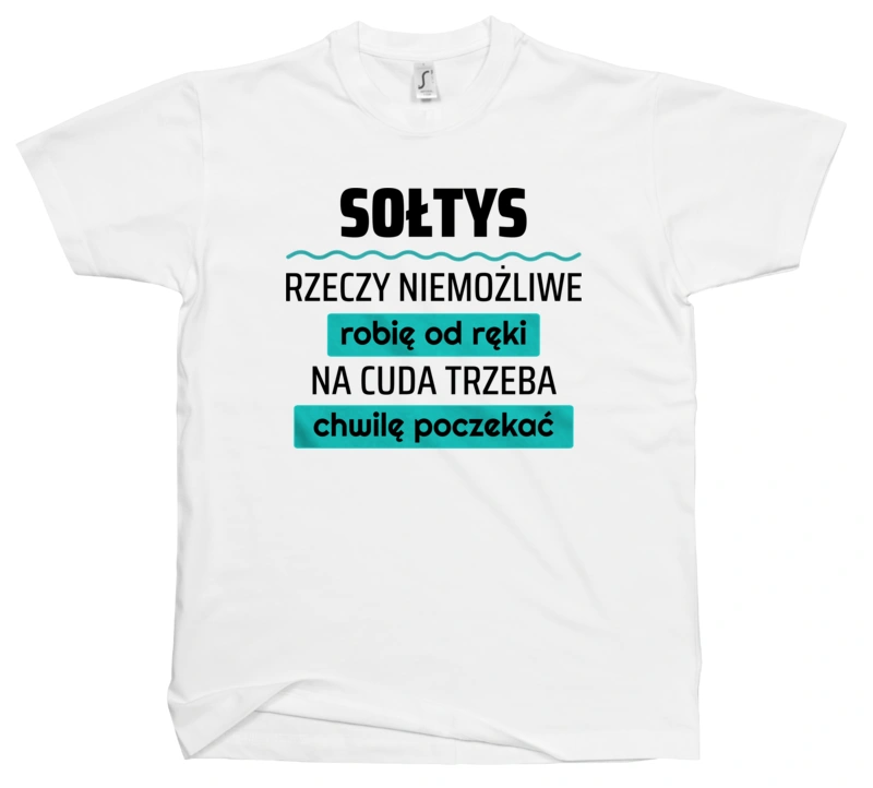 Sołtys - Rzeczy Niemożliwe Robię Od Ręki - Na Cuda Trzeba Chwilę Poczekać - Męska Koszulka Biała