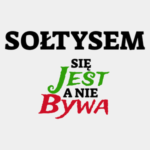 Sołtysem Się Jest, A Nie Bywa - Męska Koszulka Biała