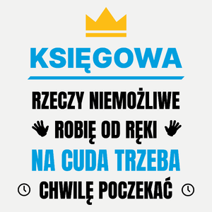 Księgowa Rzeczy Niemożliwe Robię Od Ręki - Damska Koszulka Biała