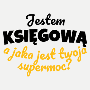 Jestem Księgową - Jaka Jest Twoja Supermoc - Damska Koszulka Biała