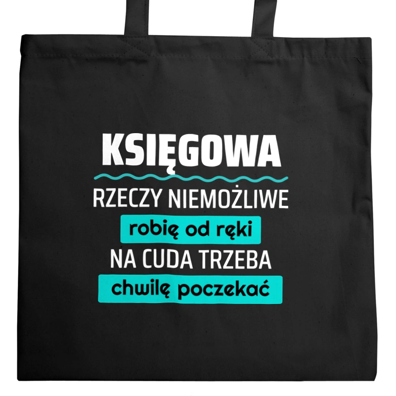 Księgowa - Rzeczy Niemożliwe Robię Od Ręki - Na Cuda Trzeba Chwilę Poczekać - Torba Na Zakupy Czarna