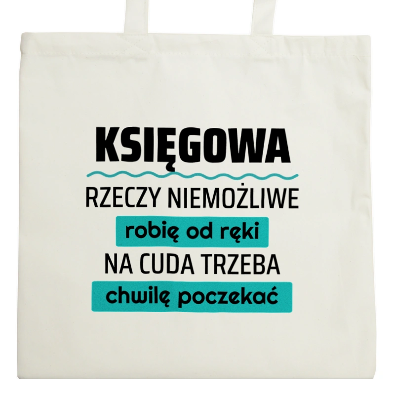 Księgowa - Rzeczy Niemożliwe Robię Od Ręki - Na Cuda Trzeba Chwilę Poczekać - Torba Na Zakupy Natural