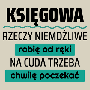 Księgowa - Rzeczy Niemożliwe Robię Od Ręki - Na Cuda Trzeba Chwilę Poczekać - Torba Na Zakupy Natural