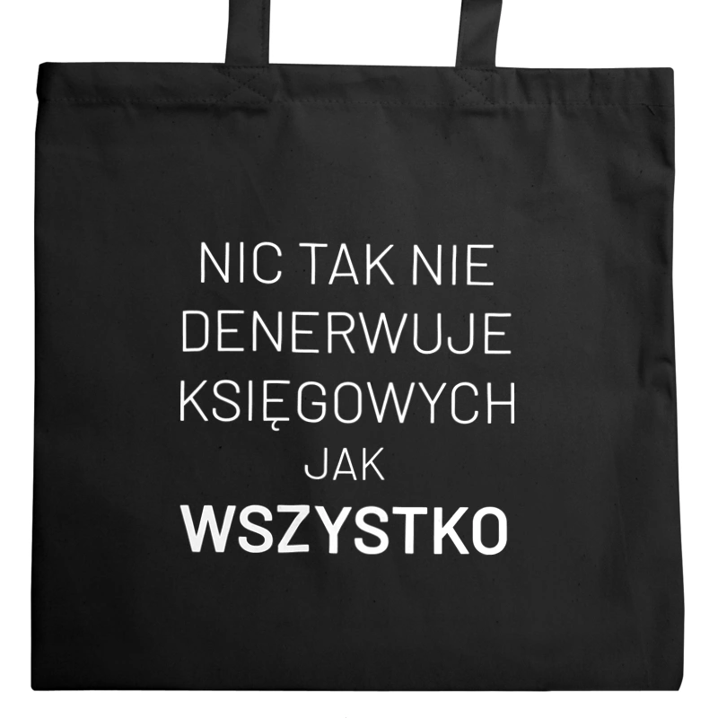 Nic Tak Nie Denerwuje Księgowych Jak Wszystko - Torba Na Zakupy Czarna