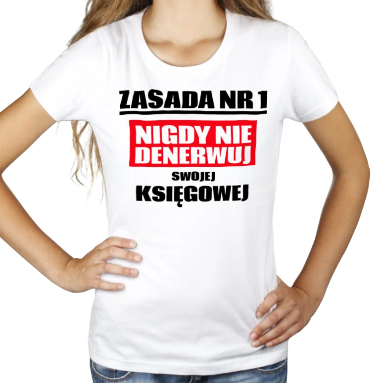 Zasada Nr 1 - Nigdy Nie Denerwuj Swojej Księgowej - Damska Koszulka Biała