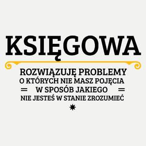 Księgowa - Rozwiązuje Problemy O Których Nie Masz Pojęcia - Damska Koszulka Biała