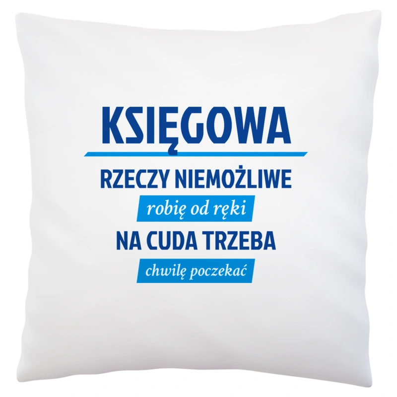 księgowa - rzeczy niemożliwe robię od ręki - na cuda trzeba chwilę poczekać - Poduszka Biała