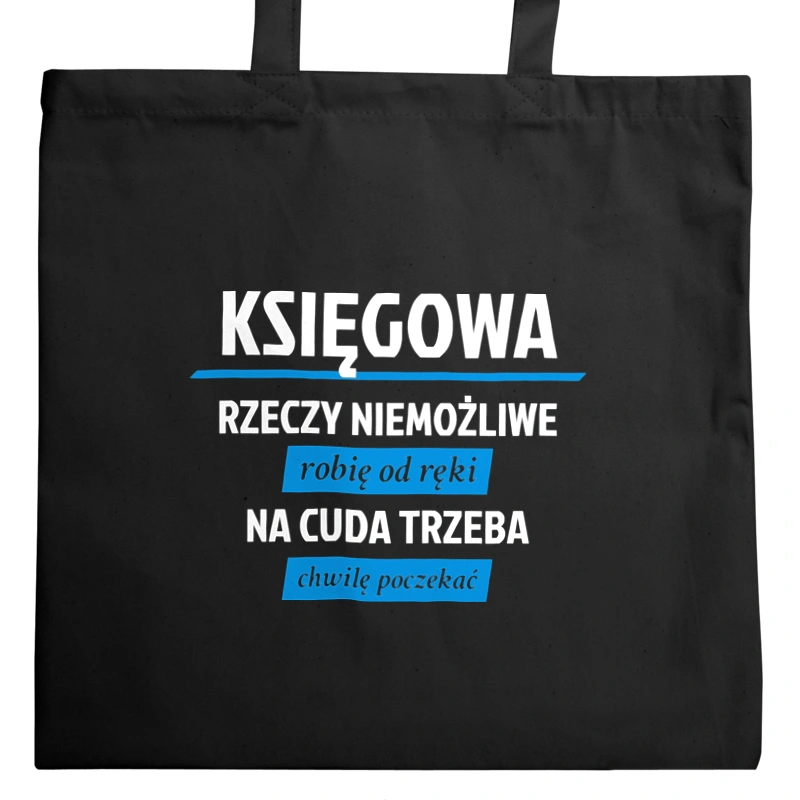 księgowa - rzeczy niemożliwe robię od ręki - na cuda trzeba chwilę poczekać - Torba Na Zakupy Czarna