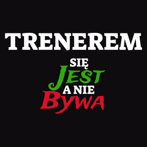 Trenerem Się Jest, A Nie Bywa - Męska Bluza Czarna