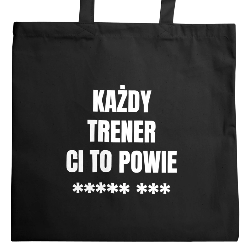 Każdy Trener Ci To Powie - Torba Na Zakupy Czarna