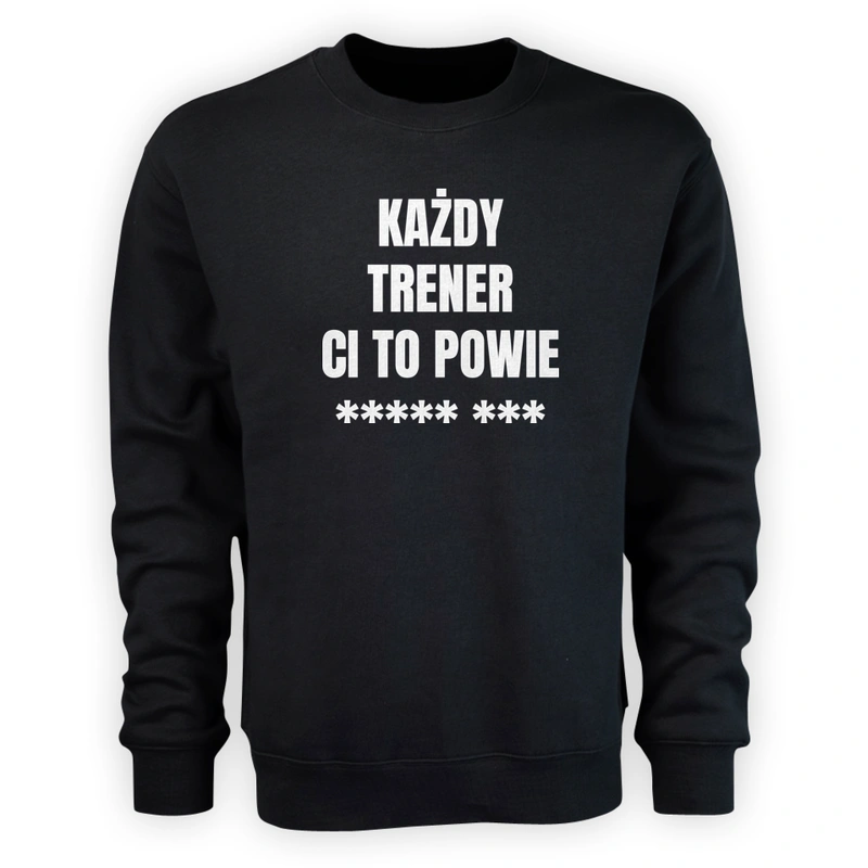 Każdy Trener Ci To Powie - Męska Bluza Czarna