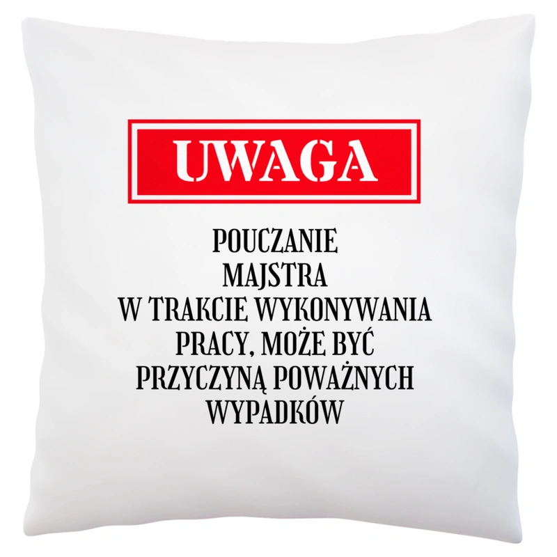 Uwaga Pouczanie Majstra - Poduszka Biała