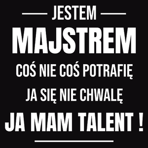 Coś Nie Coś Potrafię Mam Talent Majster - Męska Bluza Czarna