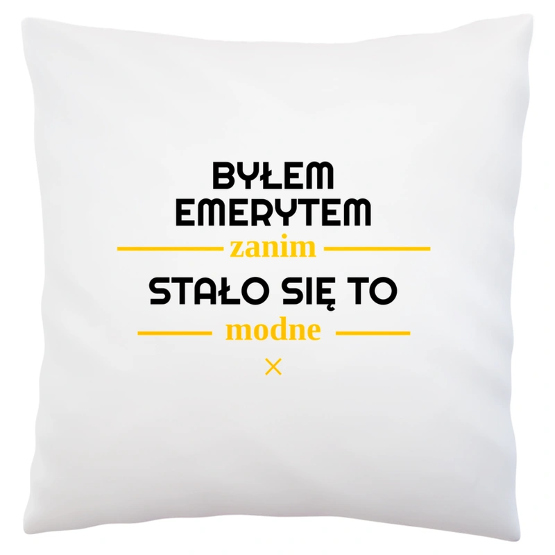 Byłem Emerytem Zanim Stało Się To Modne - Poduszka Biała