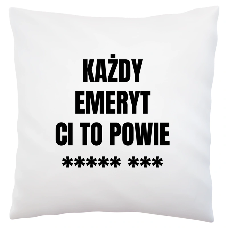 Każdy Emeryt Ci To Powie - Poduszka Biała