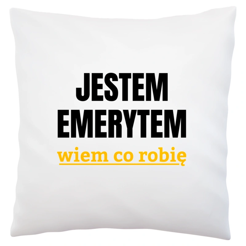 Jestem Emerytem Wiem Co Robię - Poduszka Biała