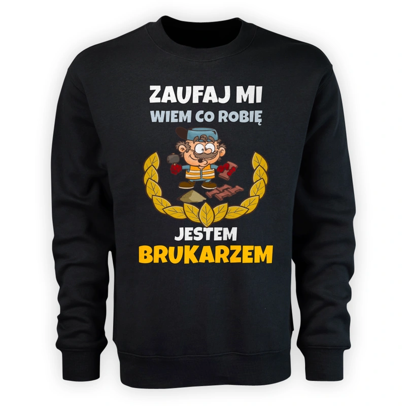 Zaufaj Mi Wiem Co Robię Jestem Brukarzem - Męska Bluza Czarna