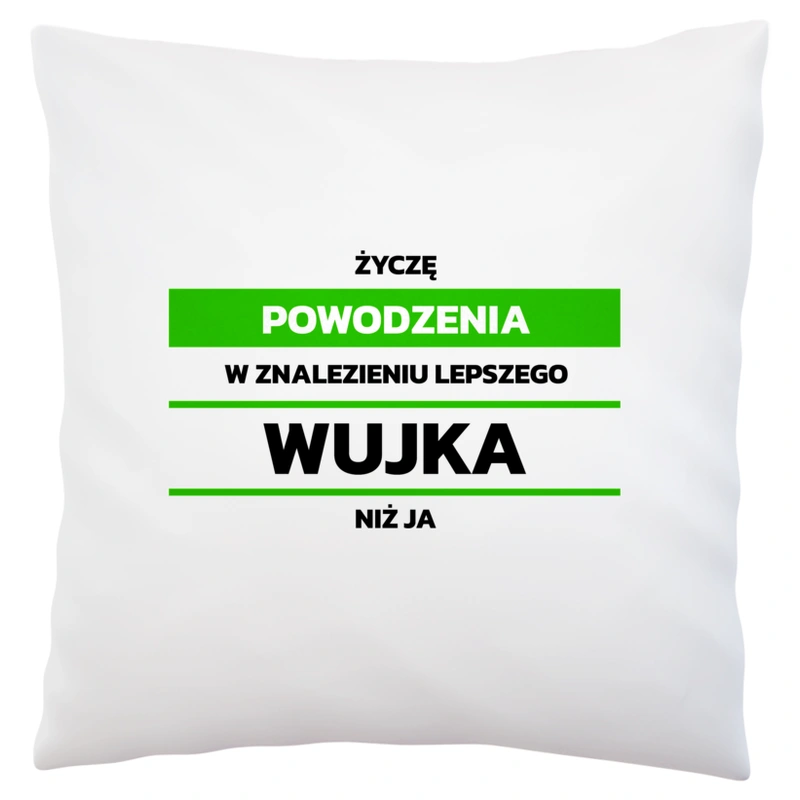 Powodzeniu W Znalezieniu Lepszego Wujka - Poduszka Biała