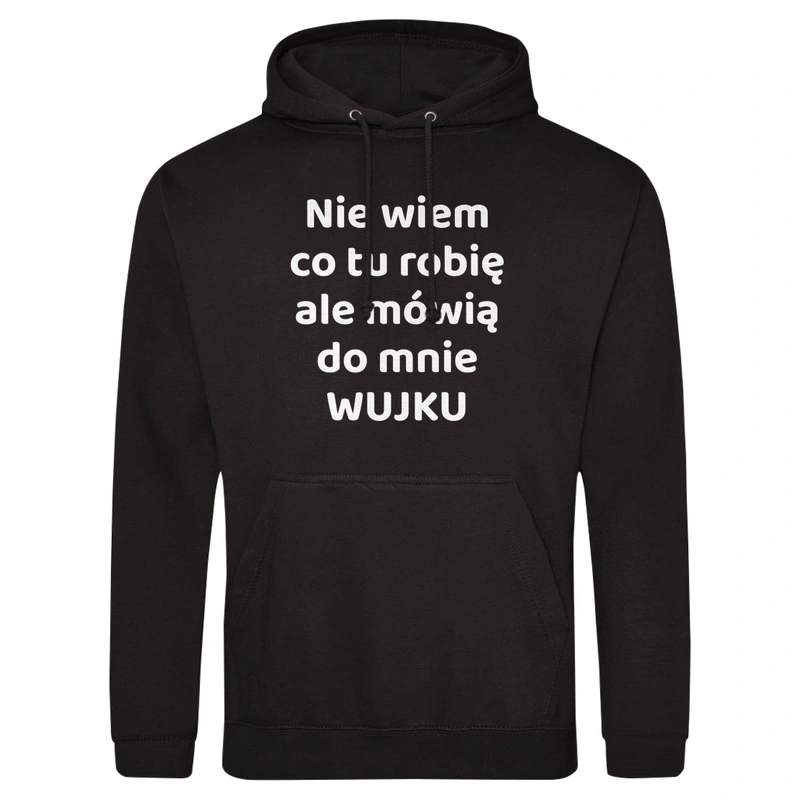 Nie Wiem Co Tu Robię Ale Mówią Do Mnie Wujku - Męska Bluza z kapturem Czarna