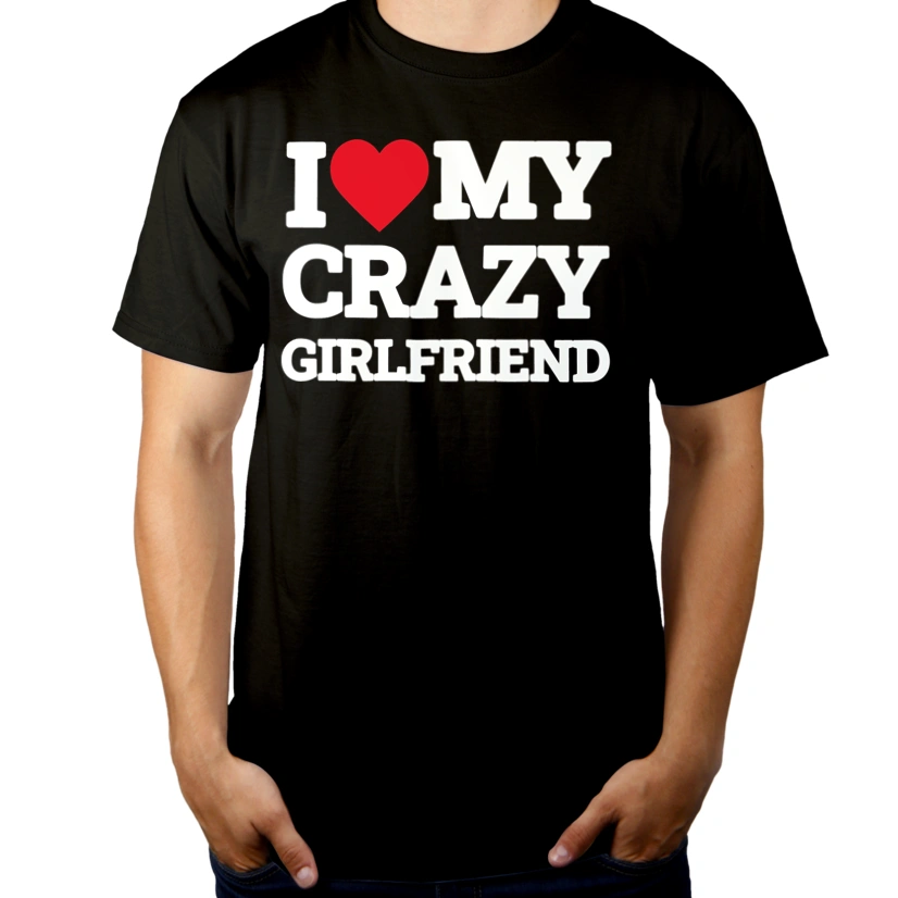 I Love My Crazy Girlfriend GF - Męska Koszulka Czarna