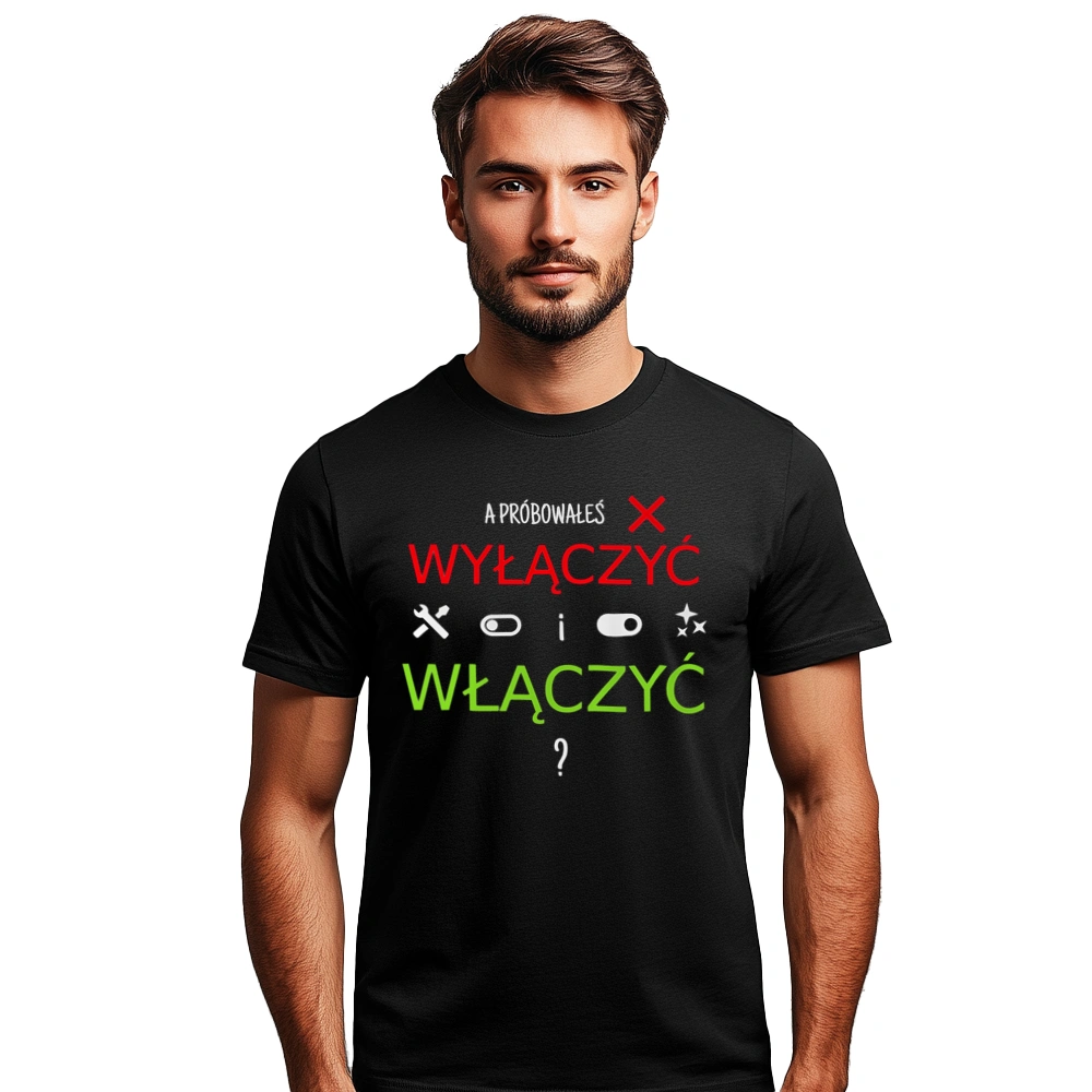 A Próbowałeś Go Włączyć I Wyłączyć - Męska Koszulka Czarna