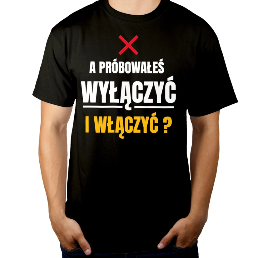 A Próbowałeś Go Włączyć I Wyłączyć - Męska Koszulka Czarna