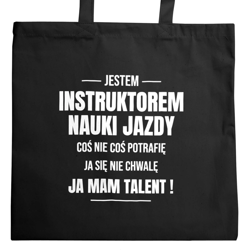 Coś Nie Coś Potrafię Mam Talent Instruktor Nauki Jazdy - Torba Na Zakupy Czarna