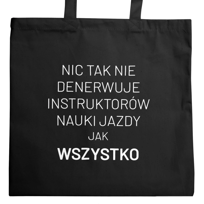 Nic Tak Nie Denerwuje Instruktorów Nauki Jazdy Jak Wszystko - Torba Na Zakupy Czarna