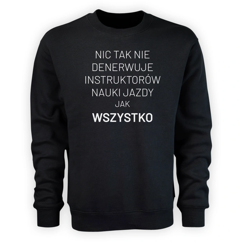 Nic Tak Nie Denerwuje Instruktorów Nauki Jazdy Jak Wszystko - Męska Bluza Czarna