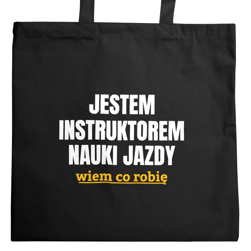 Jestem Instruktorem Nauki Jazdy Wiem Co Robię - Torba Na Zakupy Czarna