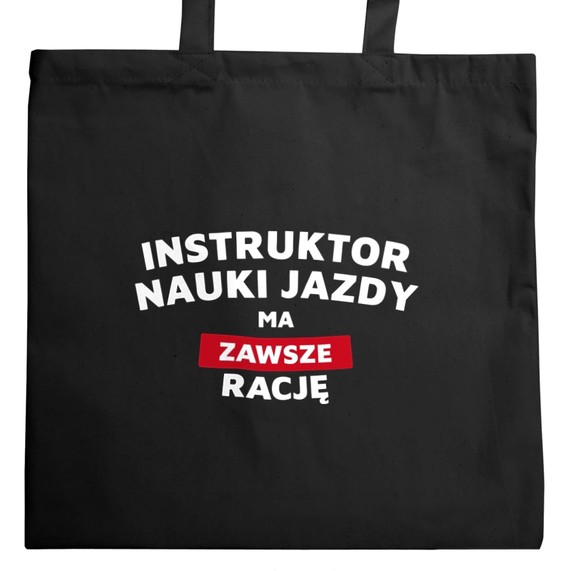 Instruktor Nauki Jazdy Ma Zawsze Rację - Torba Na Zakupy Czarna