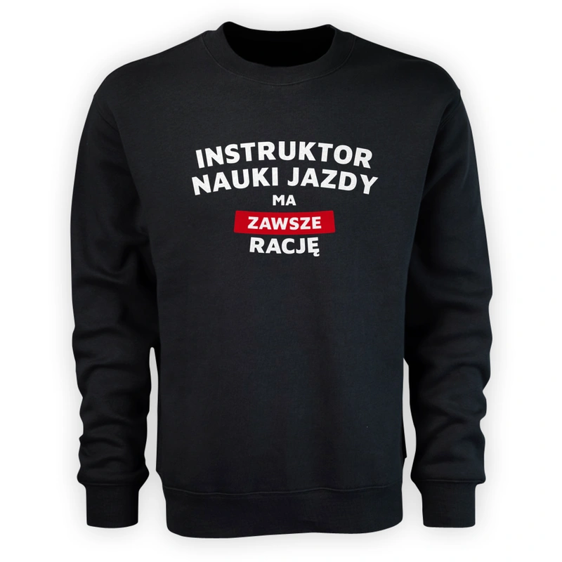 Instruktor Nauki Jazdy Ma Zawsze Rację - Męska Bluza Czarna