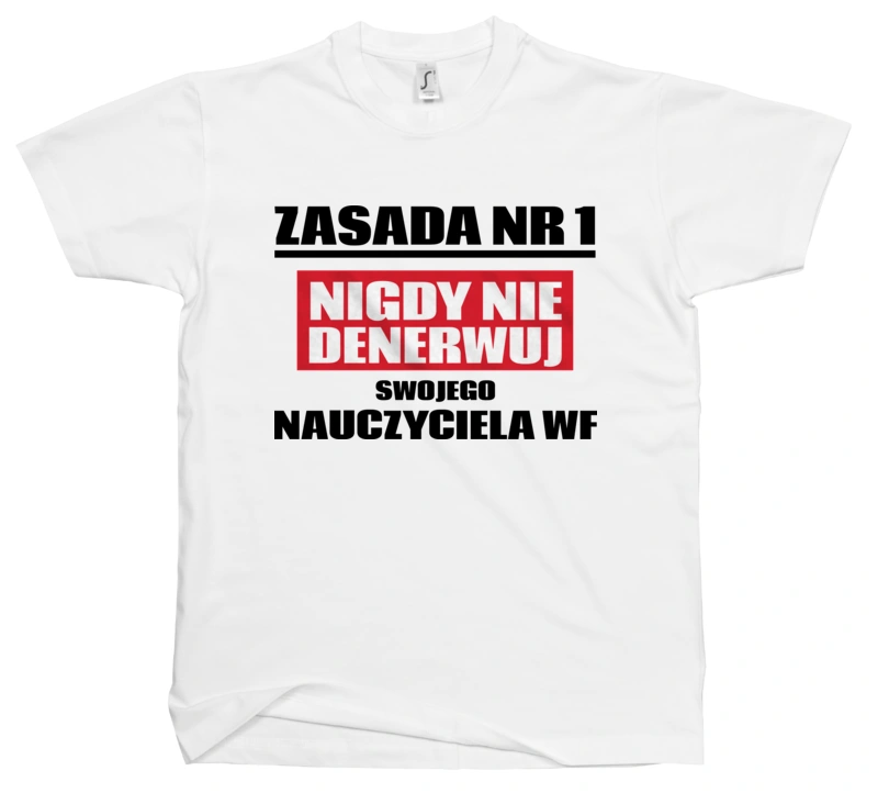 Zasada Nr 1 - Nigdy Nie Denerwuj Swojego Nauczyciela Wf - Męska Koszulka Biała