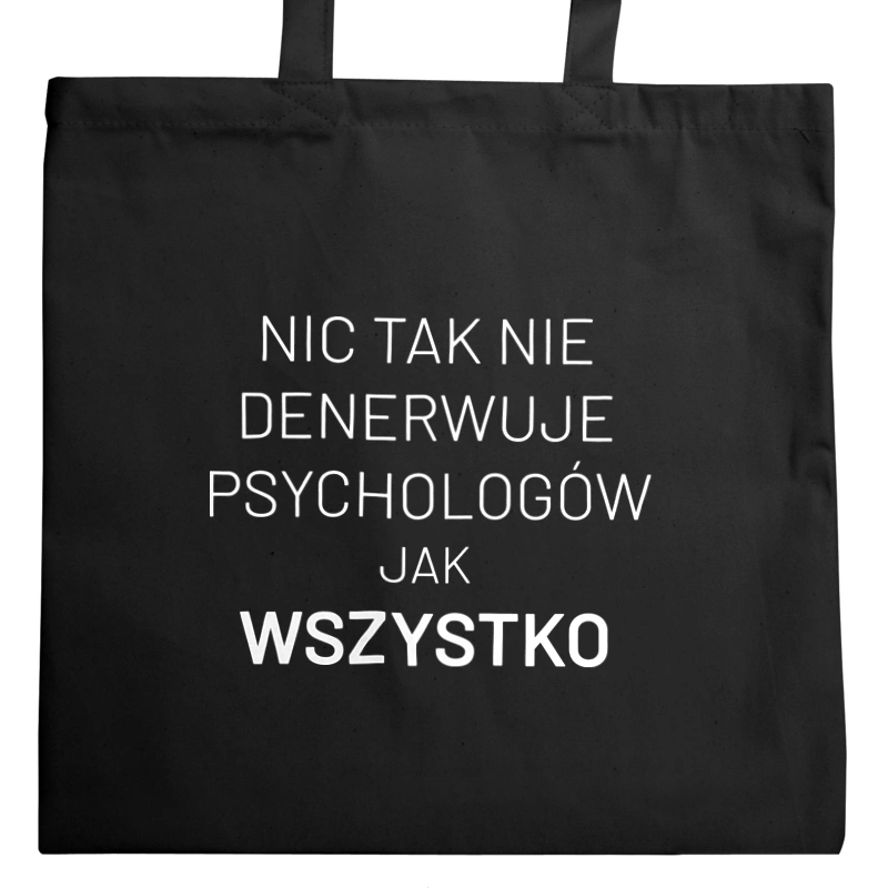 Nic Tak Nie Denerwuje Psychologów Jak Wszystko - Torba Na Zakupy Czarna