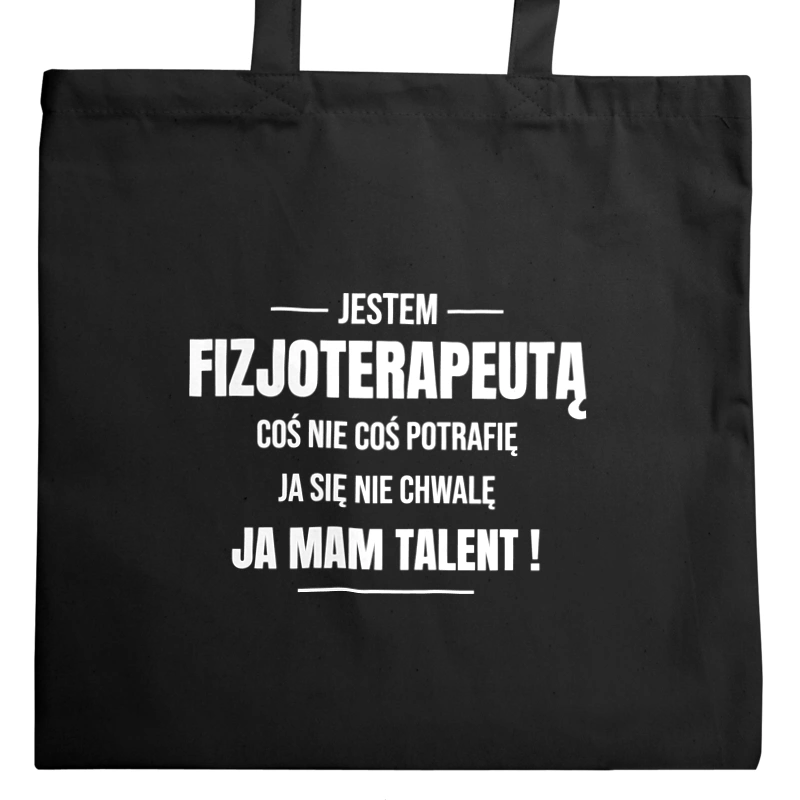 Coś Nie Coś Potrafię Mam Talent Fizjoterapeuta - Torba Na Zakupy Czarna