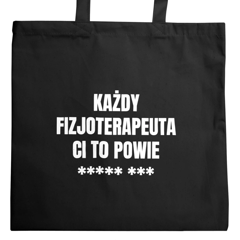 Każdy Fizjoterapeuta Ci To Powie - Torba Na Zakupy Czarna