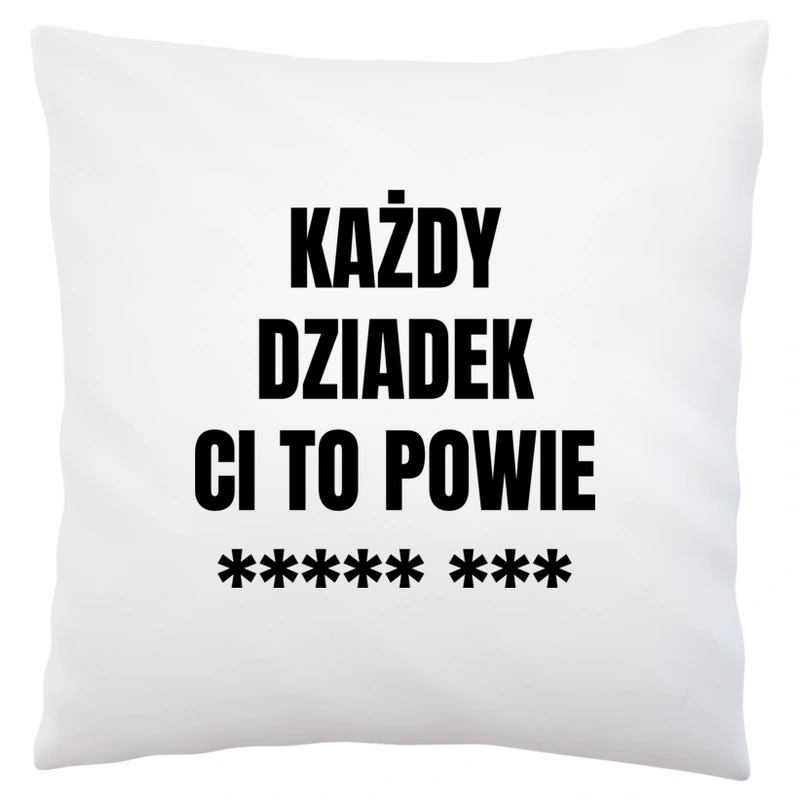 Każdy Dziadek Ci To Powie - Poduszka Biała